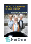 دانلود کتاب The Political Economy of News in China: Manufacturing Harmony – اقتصاد سیاسی اخبار در چین: هارمونی تولید