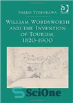 دانلود کتاب William Wordsworth and the Invention of Tourism, 1820-1900 – ویلیام وردزورث و اختراع گردشگری، 1820-1900