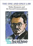 دانلود کتاب The one and only law : Walter Benjamin and the second commandment – قانون یگانه: والتر بنیامین و...