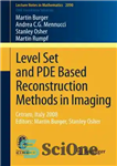 دانلود کتاب Level Set and PDE Based Reconstruction Methods in Imaging: Cetraro, Italy 2008, Editors: Martin Burger, Stanley Osher –...
