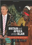 دانلود کتاب Britain and Africa under Blair: In pursuit of the good state – بریتانیا و آفریقا در زمان بلر:...