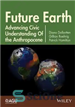 دانلود کتاب Future Earth : advancing civic understanding of the anthropocene – زمین آینده: پیشرفت درک مدنی از آنتروپوسین