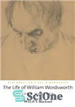 دانلود کتاب The Life of William Wordsworth: A Critical Biography – زندگی ویلیام وردزورث: بیوگرافی انتقادی