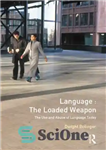 دانلود کتاب Language: The Loaded Weapon: The Use and Abuse of Language Today – زبان: سلاح پر شده: استفاده و...