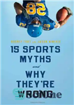 دانلود کتاب 15 sports myths and why they’re wrong – 15 افسانه ورزشی و دلیل اشتباه آنها