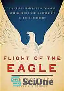 دانلود کتاب Flight of the eagle : the grand strategies that brought America from colonial dependence to world leadership –... 