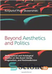 دانلود کتاب Beyond Aesthetics and Politics : Philosophical and Axiological Studies on the Avant-Garde, Pragmatism, and Postmodernism – فراتر از...