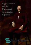 دانلود کتاب Roger Sherman and the creation of the American republic – راجر شرمن و ایجاد جمهوری آمریکا