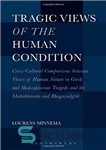 دانلود کتاب Tragic views of the human condition : cross-cultural comparisons between views of human nature in Greek and Shakespearean...