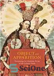 دانلود کتاب Object and apparition : envisioning the Christian divine in the colonial Andes – هدف و ظاهر: تجسم الوهیت...