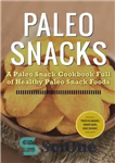 دانلود کتاب Paleo Snacks A Paleo Snack Cookbook Full of Healthy Paleo Snack Foods – اسنک سرخپوشان کتاب آشپزی میان...