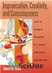 دانلود کتاب Improvisation, Creativity, and Consciousness: Jazz As Integral Template for Music, Education, and Society – بداهه نوازی، خلاقیت و...