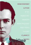 دانلود کتاب Hemingway lives! : why reading Ernest Hemingway matters today – همینگوی زندگی می کند! : چرا خواندن ارنست...