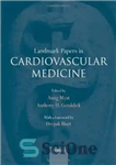 دانلود کتاب Landmark Papers in Cardiovascular Medicine – مقالات شاخص در پزشکی قلب و عروق