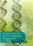 دانلود کتاب Eugenics and the Ethics of Selective Reproduction – اصلاح نژاد و اخلاق بازتولید انتخابی