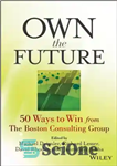 دانلود کتاب Own the future : 50 ways to win from the Boston Consulting Group – صاحب آینده باشید: 50...