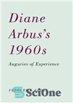 دانلود کتاب Diane Arbus’s 1960s : auguries of experience – دهه 1960 دایان آربوس: طالع تجربه