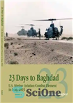 دانلود کتاب 23 Days to Baghdad: U.S. Marine Aviation Combat Element in Iraq, 2003 – 23 روز تا بغداد: عنصر...