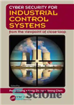 دانلود کتاب Cyber security for industrial control systems : from the viewpoint of close-loop – امنیت سایبری برای سیستم های...