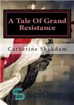 دانلود کتاب A Tale Of Grand Resistance: Yemen, the Wahhabi, and the House of Saud – داستانی از مقاومت بزرگ:...