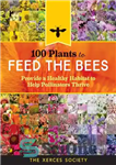 دانلود کتاب 100 Plants to Feed the Bees: Provide a Healthy Habitat to Help Pollinators Thrive – 100 گیاه برای...