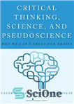 دانلود کتاب Critical thinking, science, and pseudoscience : why we can’t trust our brains – تفکر انتقادی، علم و شبه...