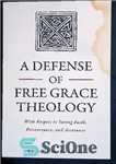 دانلود کتاب A Defense of Free Grace Theology: With Respect to Saving Faith, Perseverance, and Assurance – دفاع از الهیات...