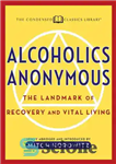 دانلود کتاب Alcoholics Anonymous: The Landmark of Recovery and Vital Living Newly Abridged and Introduced and Introduced – الکلی های...