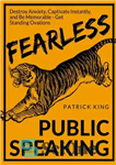 دانلود کتاب Fearless Public Speaking: How to Destroy Anxiety, Captivate Instantly, and Become Extremely Memorable – Always Get Standing Ovations...