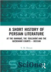 دانلود کتاب A Short History of Persian Literature: At the Bahman─½, the ÿ─dilsh─h─½ and the Qutbsh─h─½ Courts Deccan – تاریخ...