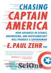 دانلود کتاب Chasing Captain America : how advances in science, engineering, and biotechnology will produce a superhuman – تعقیب کاپیتان...