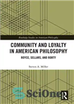 دانلود کتاب Community and Loyalty in American Philosophy: Royce, Sellars, and Rorty – جامعه و وفاداری در فلسفه آمریکایی: رویس،...