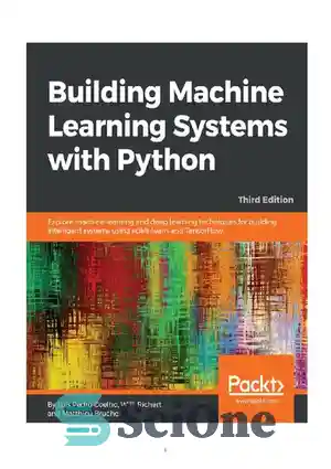 دانلود کتاب Building Machine Learning Systems with Python: Explore machine learning and deep learning techniques for building intelligent systems using...