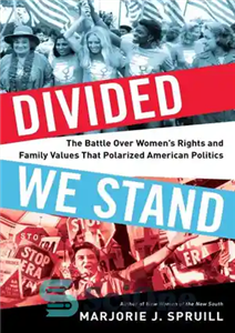 دانلود کتاب Divided we stand the battle over women’s rights and family values that polarized American politics ما 