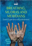 دانلود کتاب Breatihng, mudras and meridians direct experience of embodiment – Breatihng ، Mudras و Meridians تجربه مستقیم تجسم