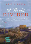 دانلود کتاب A World Divided: The Global Struggle for Human Rights in the Age of Nation-States – جهانی تقسیم شده:...