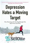 دانلود کتاب Depression Hates a Moving Target: How Running with My Dog Brought Me Back from the Brink – افسردگی...