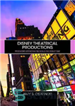 دانلود کتاب Disney Theatrical Productions: Producing Broadway Musicals the Disney Way – تولیدات تئاتر دیزنی: تولید موزیکال های برادوی به...