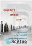 دانلود کتاب Empire’s Mobius Strip: Historical Echoes in Italy’s Crisis of Migration and Detention – نوار موبیوس امپراتوری: پژواک های...