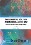 دانلود کتاب Environmental Health in International and EU Law: Current Challenges Legal Responses بهداشت محیط در حقوق بین‌الملل... 