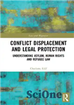 دانلود کتاب Conflict Displacement and Legal Protection: Understanding Asylum, Human Rights Refugee Law جابجایی درگیری و حفاظت قانونی:... 