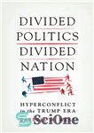 دانلود کتاب Divided Politics, Divided Nation: Hyperconflict in the Trump Era – سیاست تقسیم شده، ملت دوپاره: تعارض بیش از...
