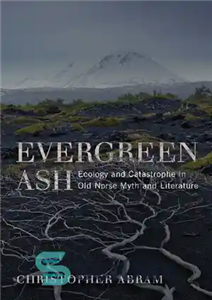 دانلود کتاب Evergreen Ash Ecology and Catastrophe in Old Norse Myth Literature Under the Sign of Nature خاکستر 