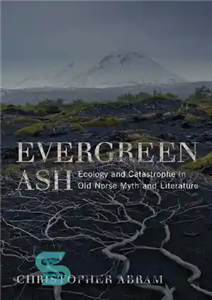 دانلود کتاب Evergreen Ash: Ecology and Catastrophe in Old Norse Myth and Literature (Under the Sign of Nature) – خاکستر...