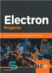 دانلود کتاب Electron Projects: Build over 9 cross-platform desktop applications from scratch – پروژه های الکترون: بیش از 9 برنامه...