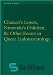 دانلود کتاب Chaucer’s Losers, Nintendo’s Children, and Other Forays in Queer Ludonarratology – بازندگان چاسر، فرزندان نینتندو، و دیگر حملات...