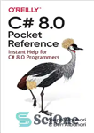 دانلود کتاب C# 8.0 Pocket Reference: Instant Help for C# 8.0 Programmers – مرجع جیبی C# 8.0: کمک فوری برای...
