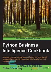 دانلود کتاب Python Business Intelligence Cookbook: Leverage the computational power of Python with more than 60 recipes that arm you...