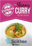 دانلود کتاب The Skinny Express Curry Recipe Book: Quick & Easy Authentic Low Fat Indian Dishes Under 300, 400 &...