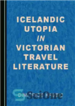 دانلود کتاب Icelandic Utopia in Victorian Travel Literature – آرمانشهر ایسلندی در ادبیات سفر ویکتوریا